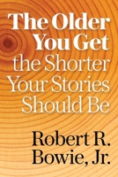 The Older You Get, the Shorter Your Stories Should Be 162806420X Book Cover