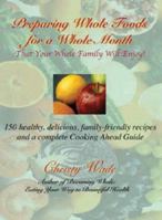 Preparing Whole Foods for a Whole Month: That Your Whole Family Will Enjoy 097662561X Book Cover