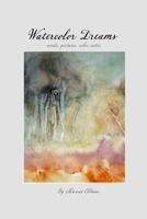 Watercolor Dreams: words, pictures, color notes 1494276674 Book Cover