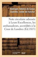 Note Circulaire Adressée À Leurs Excellences, Les Ambassadeurs, Accrédités À La Cour de Londres 2013340117 Book Cover