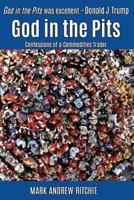 God in the Pits: Confessions of a Commodities Trader 0840731981 Book Cover
