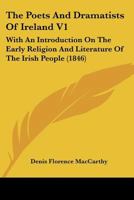 The Poets And Dramatists Of Ireland V1: With An Introduction On The Early Religion And Literature Of The Irish People 1166305929 Book Cover