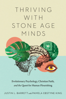 Thriving with Stone Age Minds: Evolutionary Psychology, Christian Faith, and the Quest for Human Flourishing 083085293X Book Cover