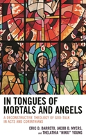 In Tongues of Mortals and Angels: A Deconstructive Theology of God-Talk in Acts and Corinthians 1978706812 Book Cover