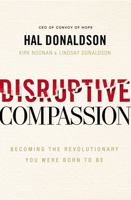 Disruptive Compassion: Becoming the Revolutionary You Were Born to Be 0310355303 Book Cover
