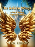 The Golden Wings: A Tale of Jealousy, Forgiveness, and Love. 9695492576 Book Cover