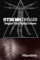 Strong Willed: Designed for a Physical Purpose 1502416336 Book Cover