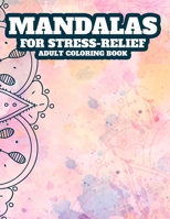 Mandalas For Stress-Relief Adult Coloring Book: Mind Relaxing Illustrations And Patterns To Color, Relaxing And Calming Coloring Pages B08HGRW9LN Book Cover