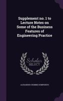 Supplement No. 1 to Lecture Notes on Some of the Business Features of Engineering Practice 1347533303 Book Cover