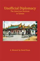 Unofficial Diplomacy: The American Institute in Taiwan: A Memoir 1493178342 Book Cover