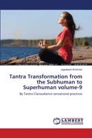 Tantra Transformation from the Subhuman to Superhuman volume-9: By Tantra Clairaudience sensational practices 3659540951 Book Cover