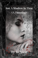 Just A Shadow In Time (A Haunting) 1088212913 Book Cover