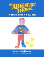 The Adventures of Thomas- Thomas gets a new leg 1105123618 Book Cover