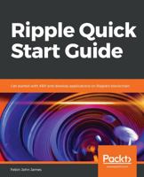 Ripple Quick Start Guide: Get started with XRP and develop applications on Ripple's blockchain 1789532191 Book Cover
