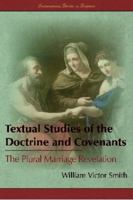 Textual Studies of the Doctrine and Covenants: The Plural Marriage Revelation 1589586905 Book Cover