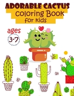 Adorable Cactus Coloring Book For Kids Ages 3-7: variety of cute cactus shapes to color for kids, girls and boys B08VM82XNZ Book Cover