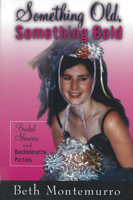 Something Old, Something Bold: Bridal Showers And Bachelorette Parties 0813538114 Book Cover