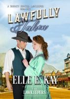 Lawfully Taken  (A Bounty Hunter Lawkeeper Romance) 0999485636 Book Cover