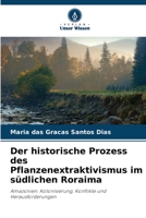 Der historische Prozess des Pflanzenextraktivismus im südlichen Roraima: Amazonien: Kolonisierung, Konflikte und Herausforderungen 6206333515 Book Cover