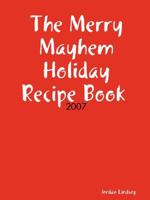 The Merry Mayhem Holiday Recipe Book of 2007 0615178375 Book Cover