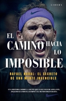 El camino hacia lo imposible: Rafael Nadal y el secreto de una mente invencible (Spanish Edition) B0H219CNFD Book Cover