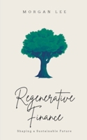 Regenerative Finance: Shaping a Sustainable Future B0CG38LRDX Book Cover