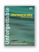 Unforgettable Journeys to Take Before You Die (Unforgettable... Before You Die) 1554071380 Book Cover