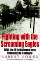 Fighting with the Screaming Eagles: With the 101st Airborne Division from Normandy to Bastogne (Greenhill Military Paperback) 1853675792 Book Cover