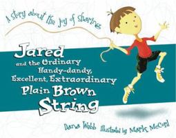 Jared and the Ordinary, Handy-Dandy, Excellent, Extradordinary Plain Brown String: A Story About the Joy of Sharing 0781430526 Book Cover