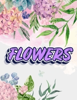 FLOWERS: An Adults Coloring Book For Relaxation B08QS49YHG Book Cover