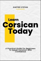 Learn Corsican Today: A Practical Guide For Beginners To Speak Corsican With Confidence B0DTZ4BJ2Z Book Cover