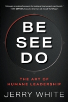 Be See Do: The Art of Humane Leadership B0GZVHBCT6 Book Cover