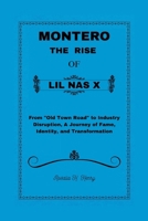 MONTERO: THE RISE OF LIL NAS X: From "Old Town Road" to Industry Disruption, A Journey of Fame, Identity, and Transformation B0FPQ6HV3Q Book Cover