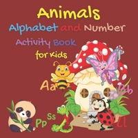 Animals Alphabet and Number Activity Book for Kids: Activity Coloring Books for Toddlers and Kids Ages 2, 3, 4 & 5- 3 Year old Learning Activities- Letter Practice for Kindergarten B091GHNCWH Book Cover