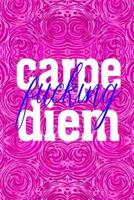 Carpe Fucking Diem: 6x9 seize the fucking day: wide ruled notebook: funny motivational graduation birthday Christmas Chanukah gift 1072489953 Book Cover