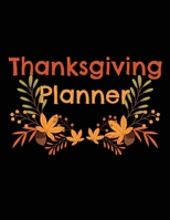 Thanksgiving Planner: An Organizer to Planning a Perfect Thanksgiving Party, From Creating a Guest List, to Bringing the Turkey to the Table 1699464804 Book Cover