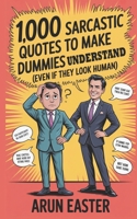 1,000 Sarcastic Quotes to make dummies understand B0F7JTKHJ1 Book Cover