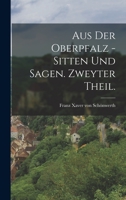 Aus der Oberpfalz. Sitten und Sagen, Zweyter Theil 1016419228 Book Cover