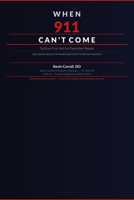 When 911 Can't Come: Tactical First Aid for Everyday People B0GSR4BH11 Book Cover