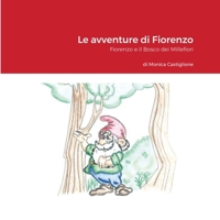 Le avventure di Fiorenzo: Fiorenzo e il Bosco dei Millefiori 1716510570 Book Cover