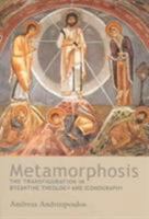 Metamorphosis: The Transfiguration in Byzantine Theology And Iconography 0881412953 Book Cover