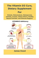 The Vitamin D3 Cure, Dietary supplement for Rickets, Osteomalacia, Osteoporosis, arthritis, eczema, kidney failure, Healthy Muscle Function, and Immun 1387819739 Book Cover