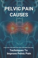 Pelvic Pain Causes: Techniques To Improve Pelvic Pain: Pelvic Pain Symptoms B092C69TXZ Book Cover