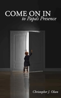 Come on in to Papa's Presence 1986486109 Book Cover