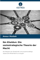 Ibn Khaldun: Die soziostrategische Theorie der Macht (German Edition) 620995622X Book Cover