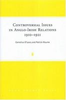 Controversial Issues in Anglo-Irish Relations, 1910-1921 1851826572 Book Cover