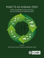 Insects as Animal Feed: Novel Ingredients for Use in Pet, Aquaculture and Livestock Diets 1800620470 Book Cover