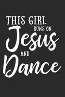 This Girl Runs On Jesus And Dance: Journal, Notebook 1796669741 Book Cover