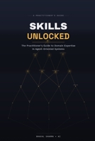 Skills Unlocked: The Practitioner's Guide to Domain Expertise in Agent-Oriented Systems B0H8DPGN1L Book Cover