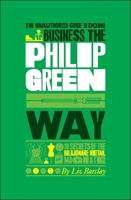 The Unauthorized Guide to Doing Business the Philip Green Way 1907312366 Book Cover